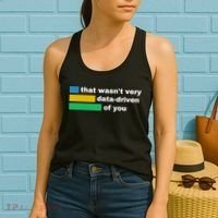 That WasnT Very Data Driven Of You Funny Data Analyst Geek Women's Tank Top thumb 2
