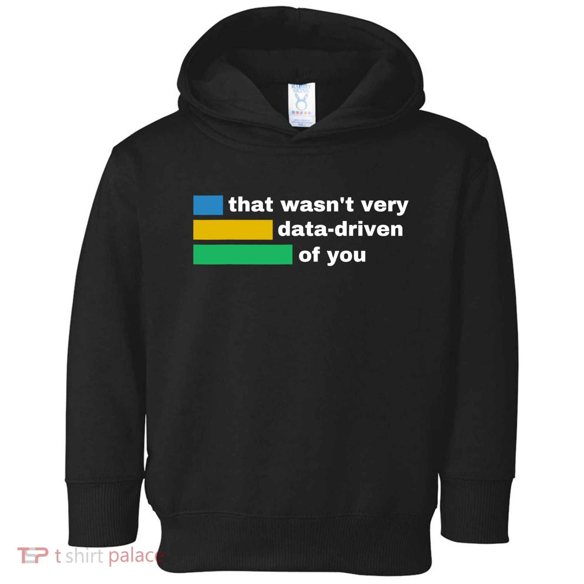 That WasnT Very Data Driven Of You Funny Data Analyst Geek Toddler Hoodie