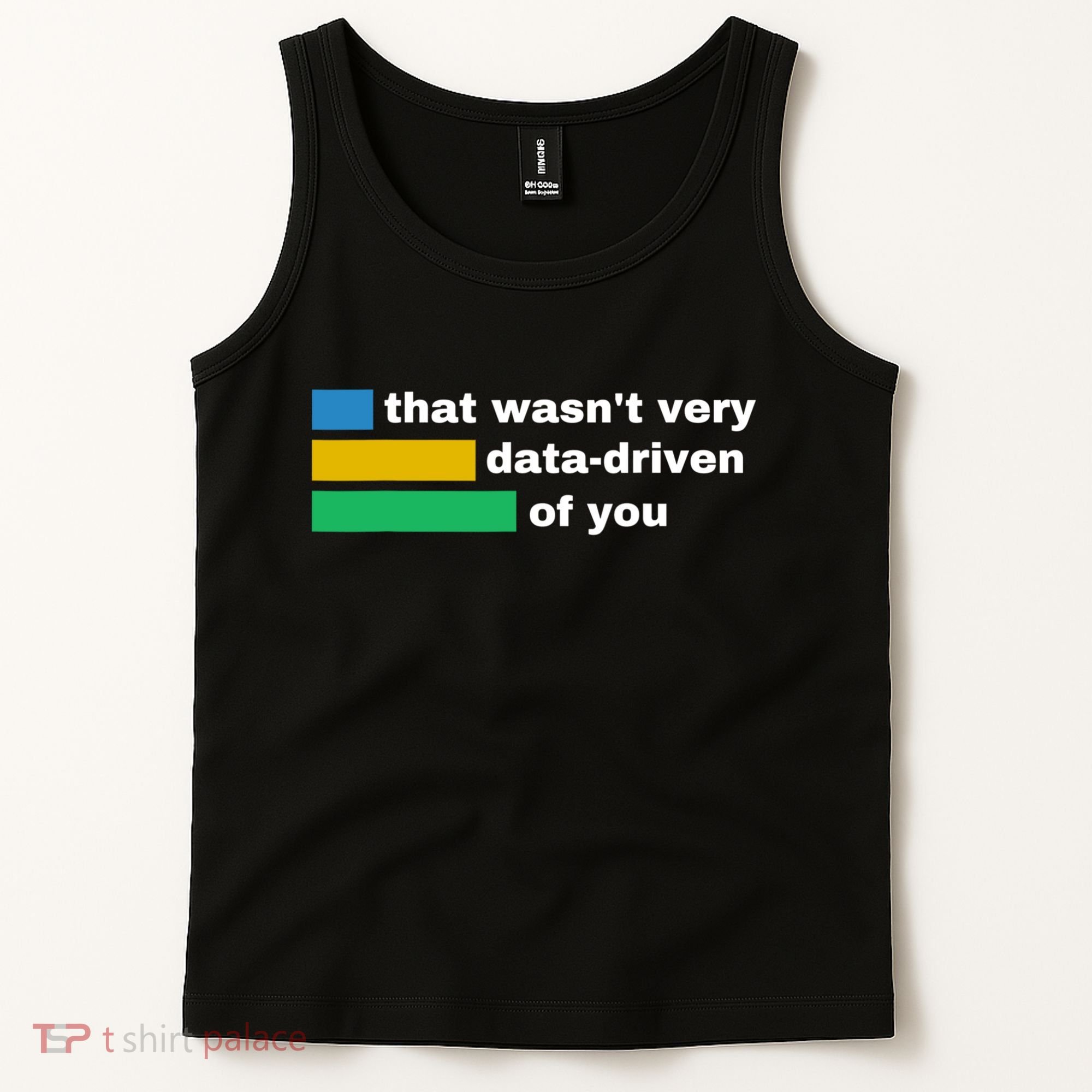 That WasnT Very Data Driven Of You Funny Data Analyst Geek Tank Top