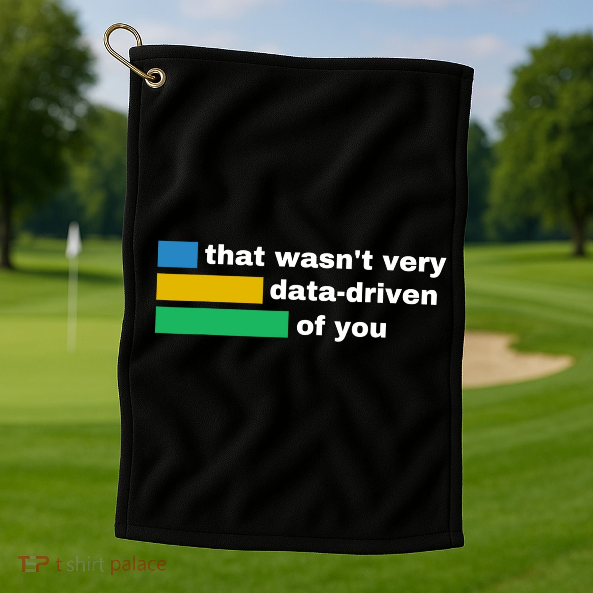 That WasnT Very Data Driven Of You Funny Data Analyst Geek Golf Towel