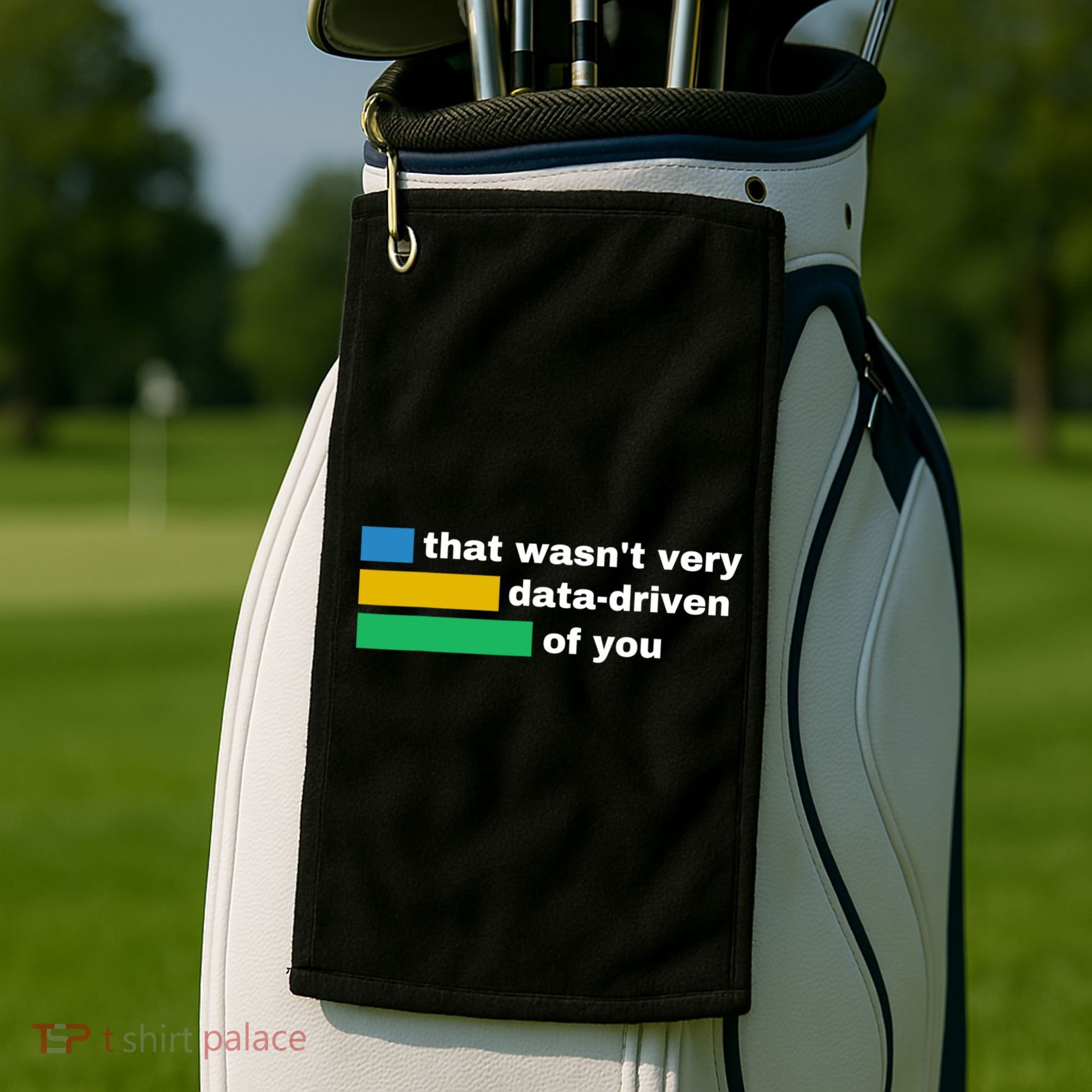 That WasnT Very Data Driven Of You Funny Data Analyst Geek Golf Towel