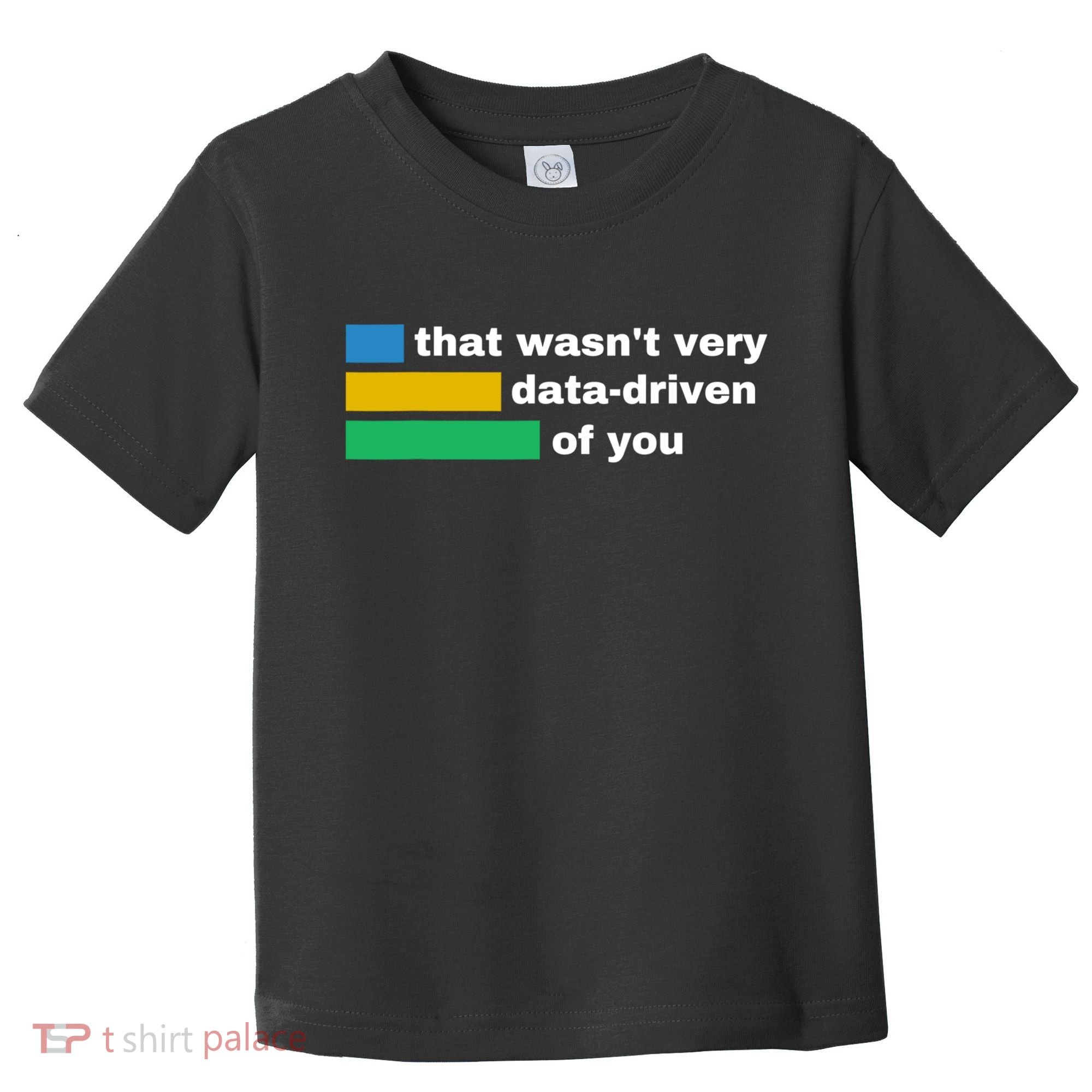 That WasnT Very Data Driven Of You Funny Data Analyst Geek Toddler T-Shirt
