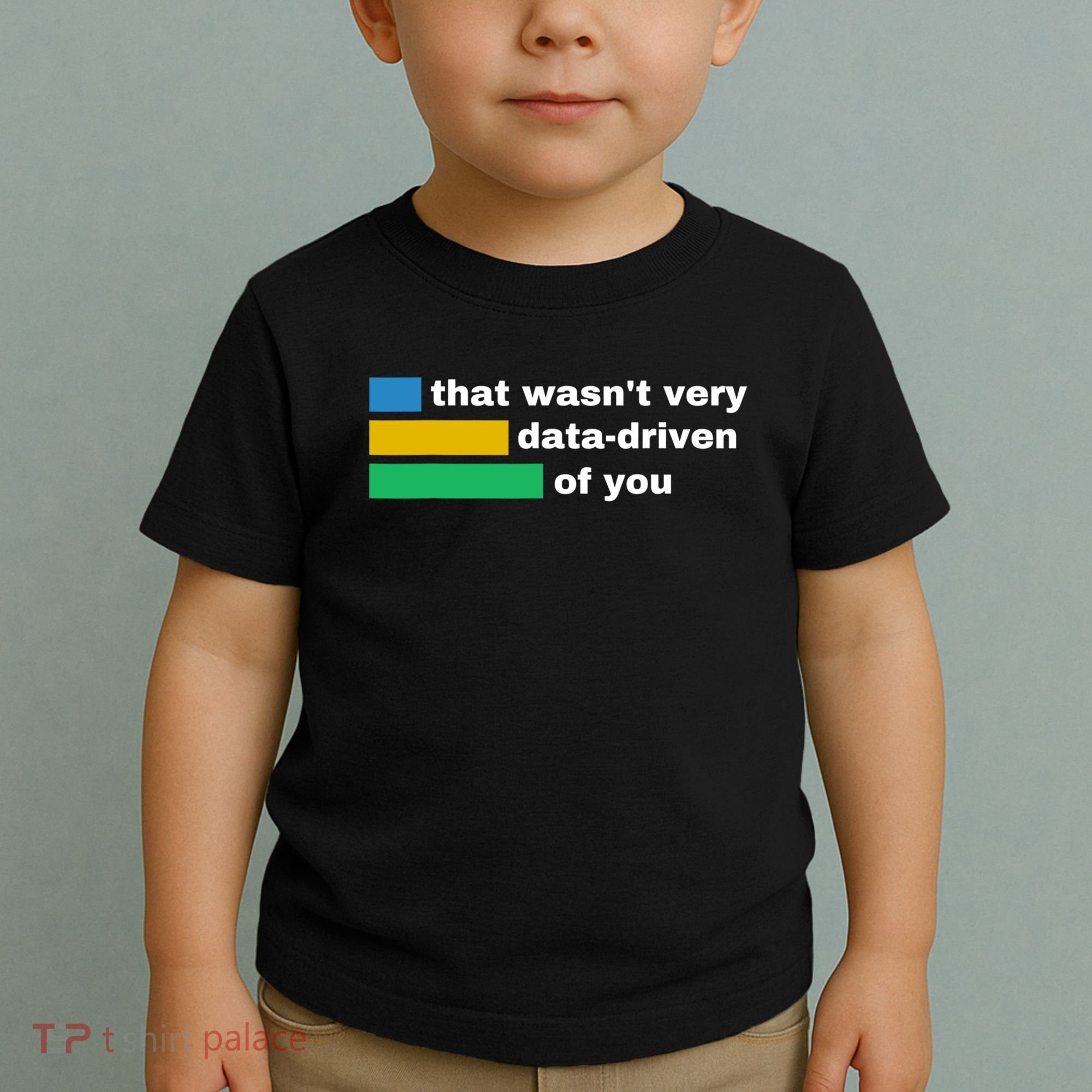 That WasnT Very Data Driven Of You Funny Data Analyst Geek Toddler T-Shirt