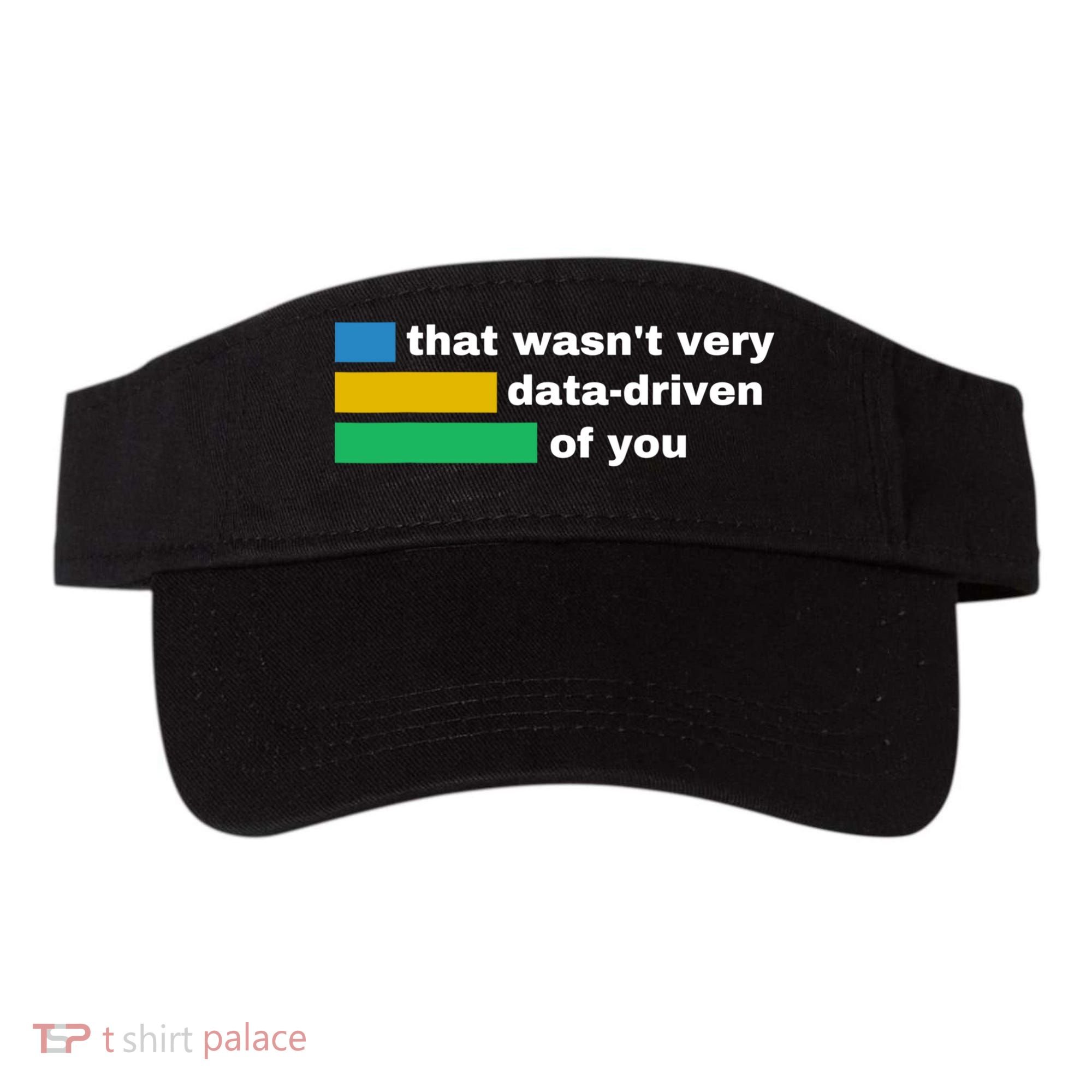 That WasnT Very Data Driven Of You Funny Data Analyst Geek Visor
