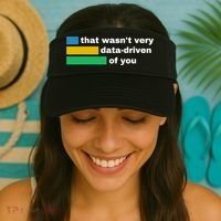 That WasnT Very Data Driven Of You Funny Data Analyst Geek Visor thumb 2