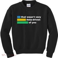 That WasnT Very Data Driven Of You Funny Data Analyst Geek Kids Sweatshirt thumb 0