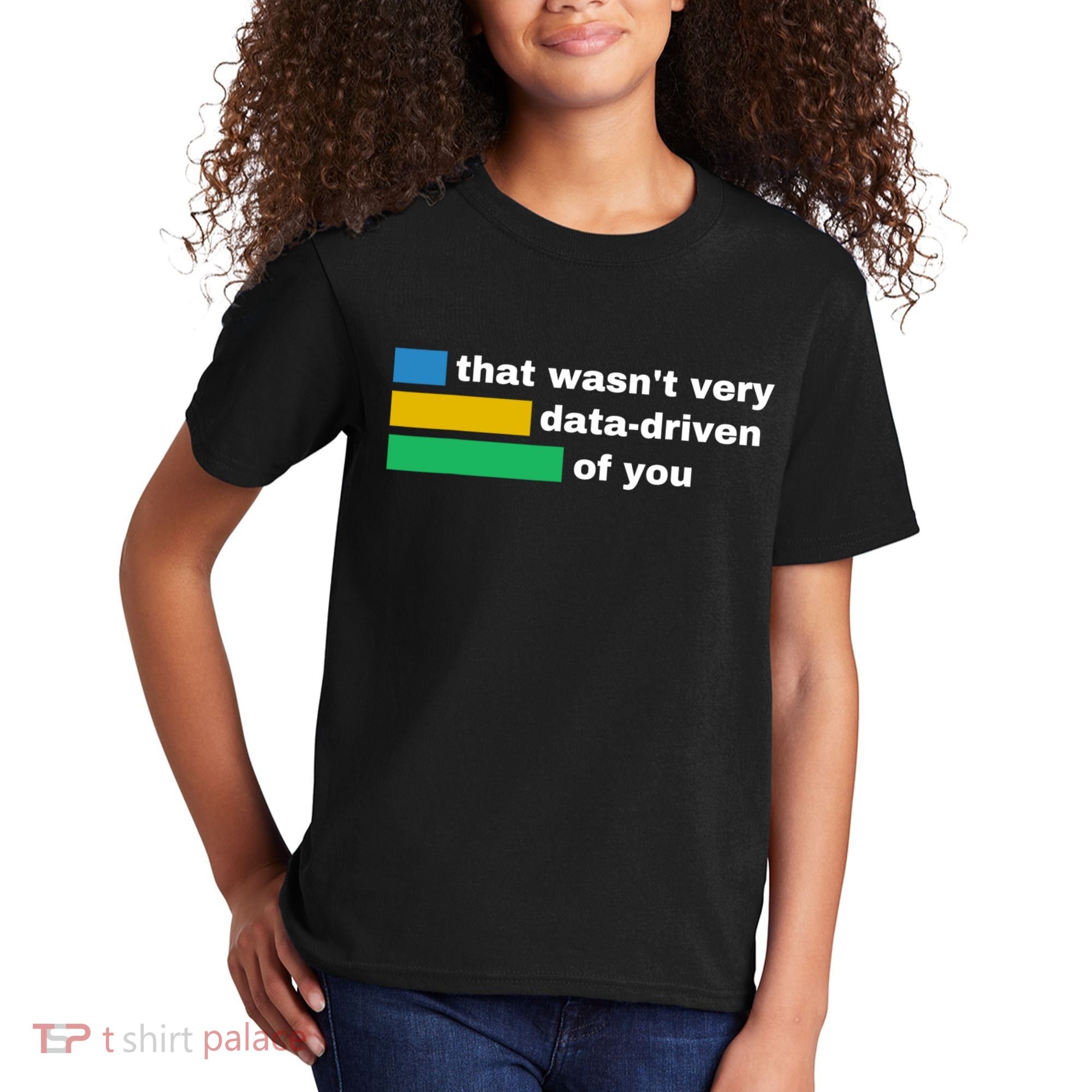 That WasnT Very Data Driven Of You Funny Data Analyst Geek Kids T-Shirt