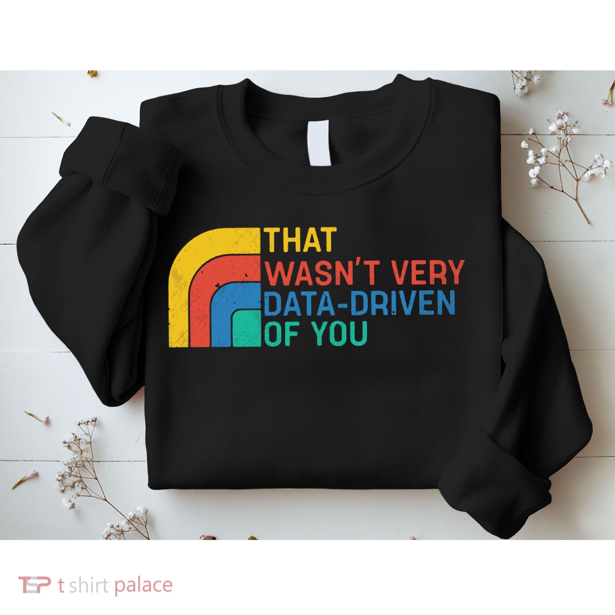 That Wasn’t Very Data-driven Of You Retro Sweatshirt