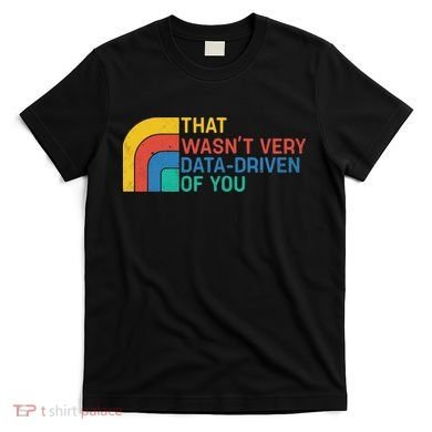 That Wasn’t Very Data-driven Of You Retro T-Shirt