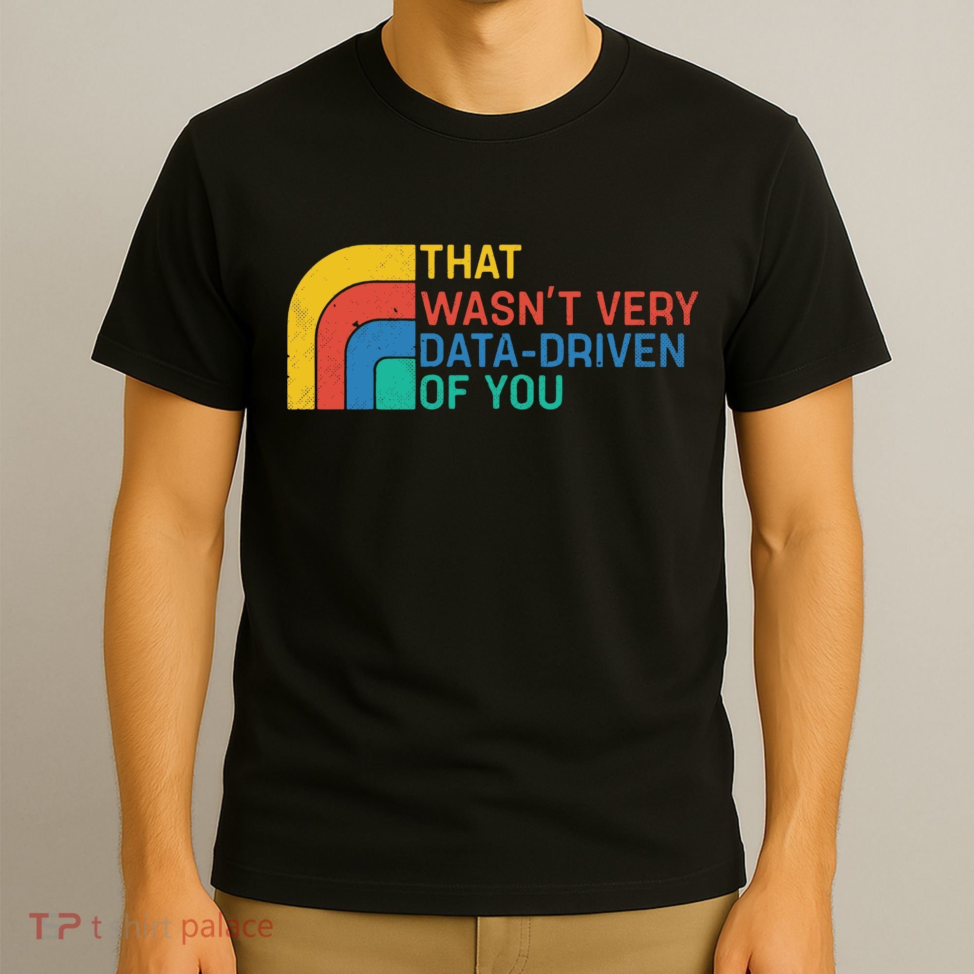 That Wasn’t Very Data-driven Of You Retro T-Shirt