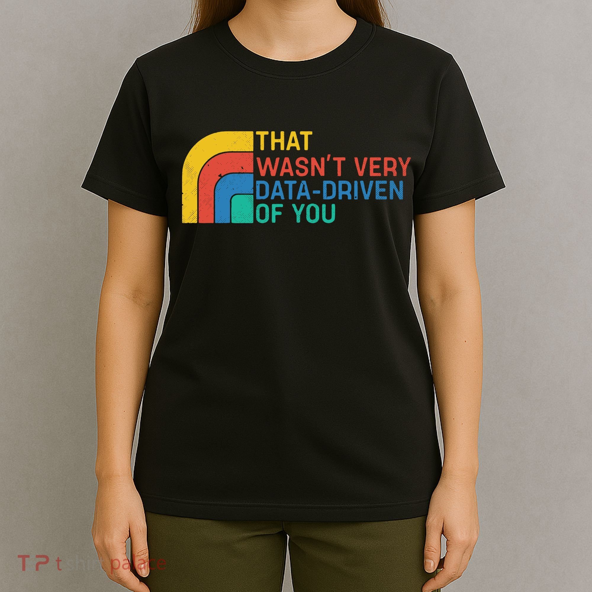 That Wasn’t Very Data-driven Of You Retro T-Shirt