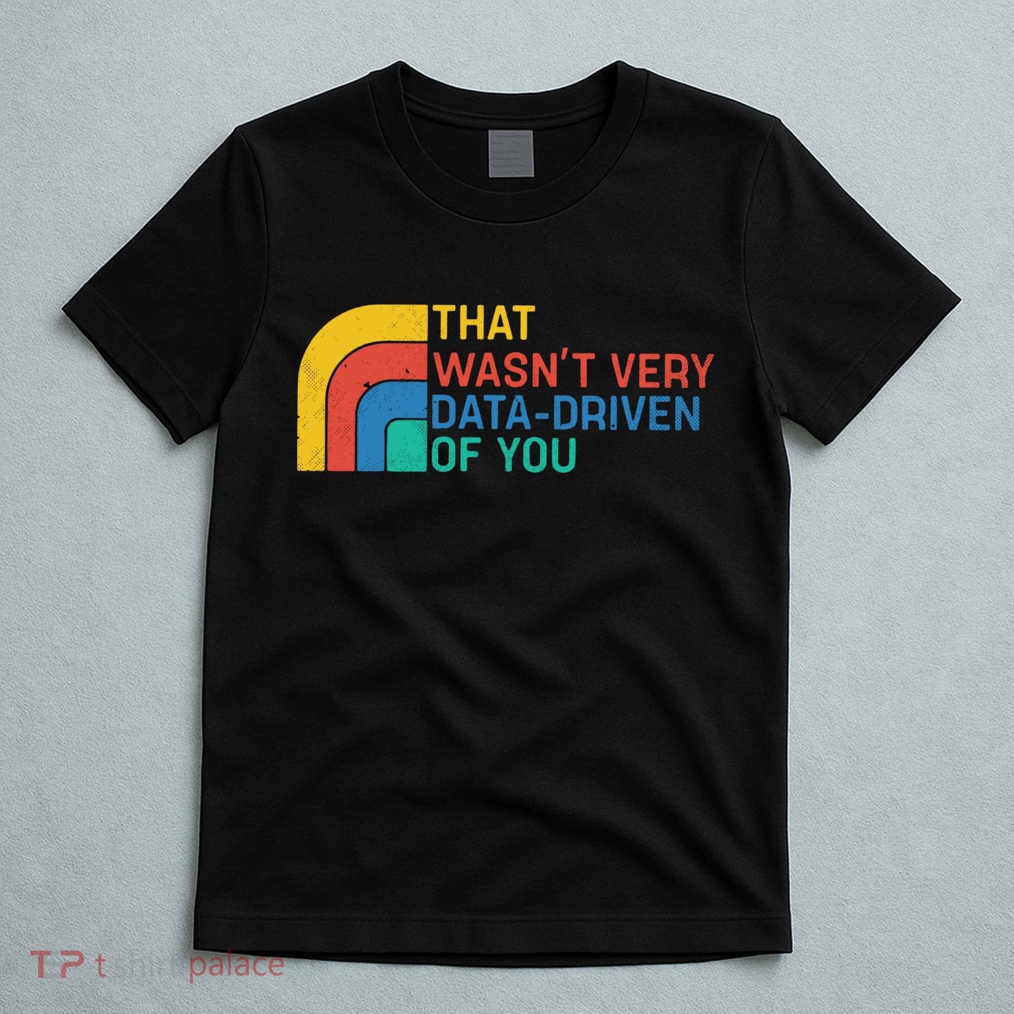 That Wasn’t Very Data-driven Of You Retro T-Shirt