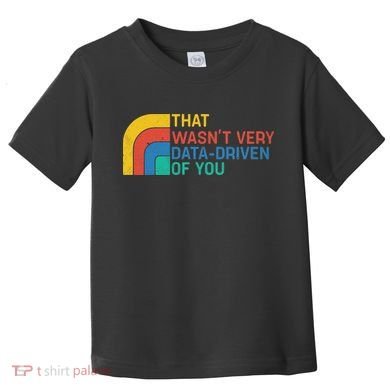 That Wasn’t Very Data-driven Of You Retro Toddler T-Shirt