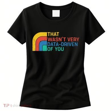 That Wasn’t Very Data-driven Of You Retro Women's T-Shirt