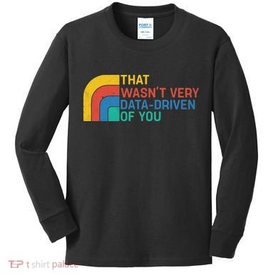 That Wasn’t Very Data-driven Of You Retro Kids Long Sleeve Shirt