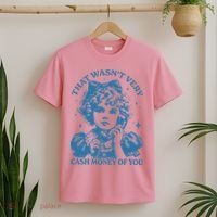 That WasnT Very Cash Money Of You T-Shirt thumb 2