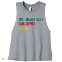 That Wasn’T Very Data Driven Of You Women's Racerback Cropped Tank thumb 0