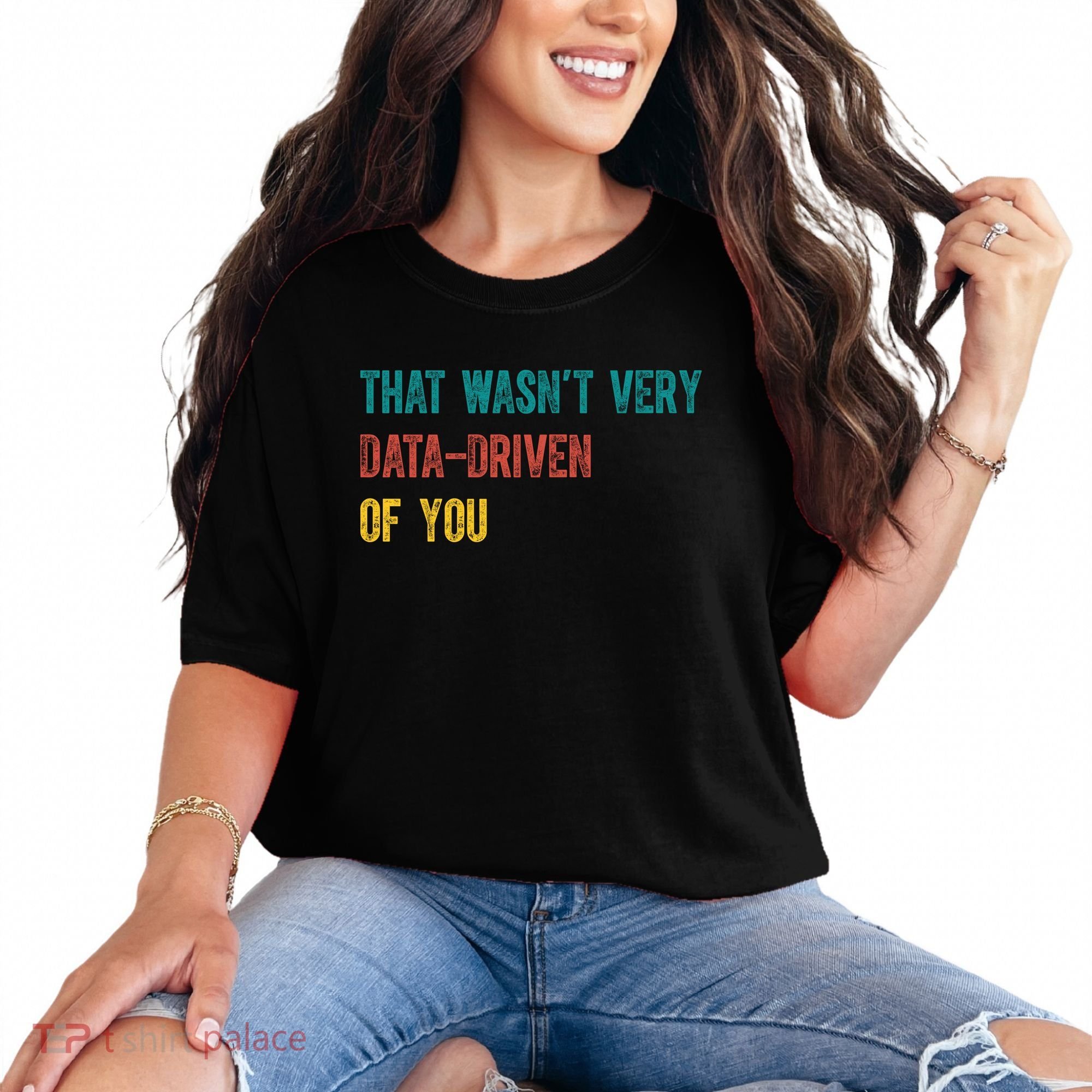 That Wasn’T Very Data Driven Of You Comfort Colors T-Shirt