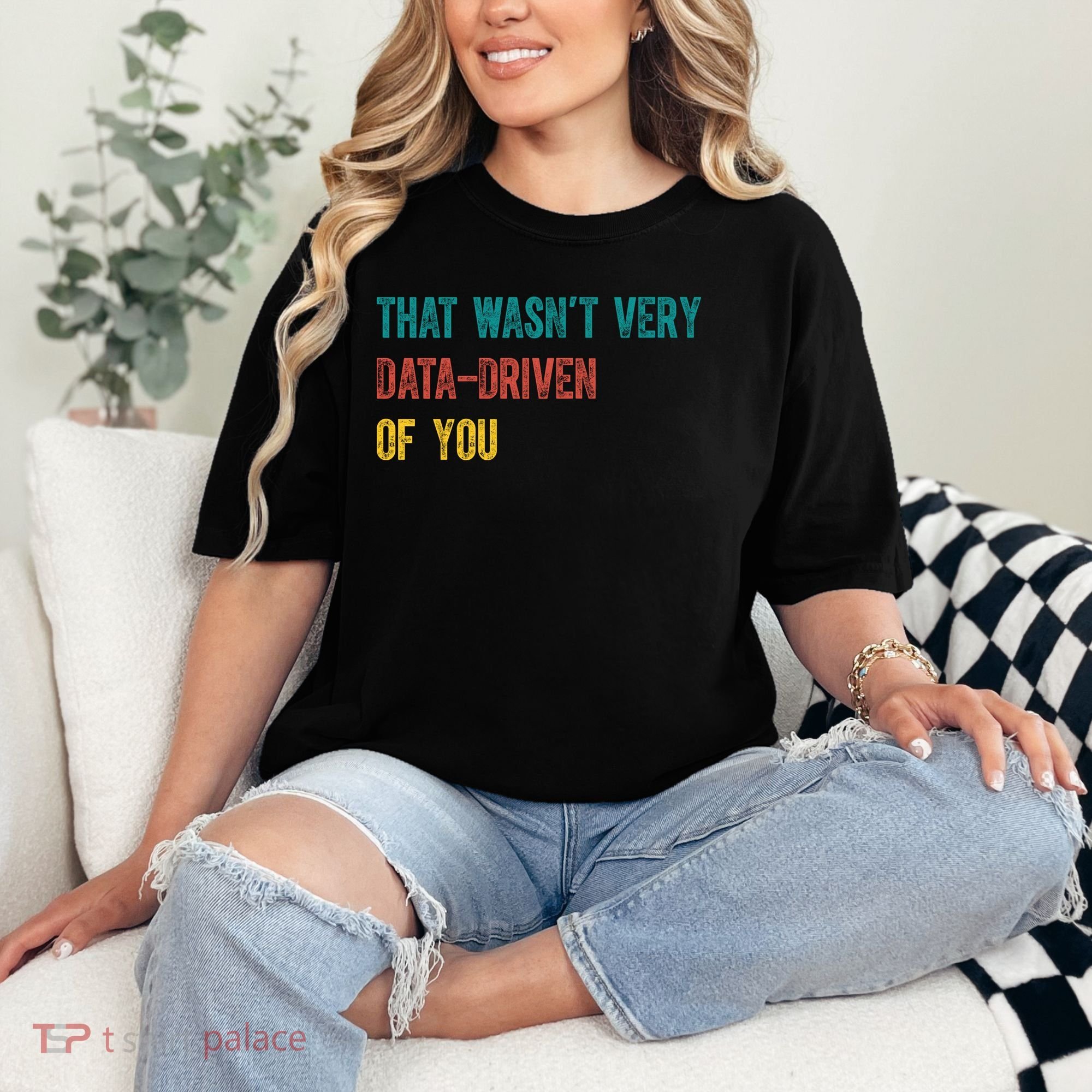 That Wasn’T Very Data Driven Of You Comfort Colors T-Shirt