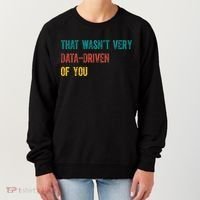 That Wasn’T Very Data Driven Of You Women's Sweatshirt thumb 0
