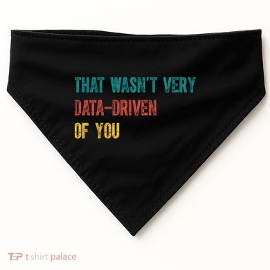 That Wasn’T Very Data Driven Of You USA-Made Doggie Bandana