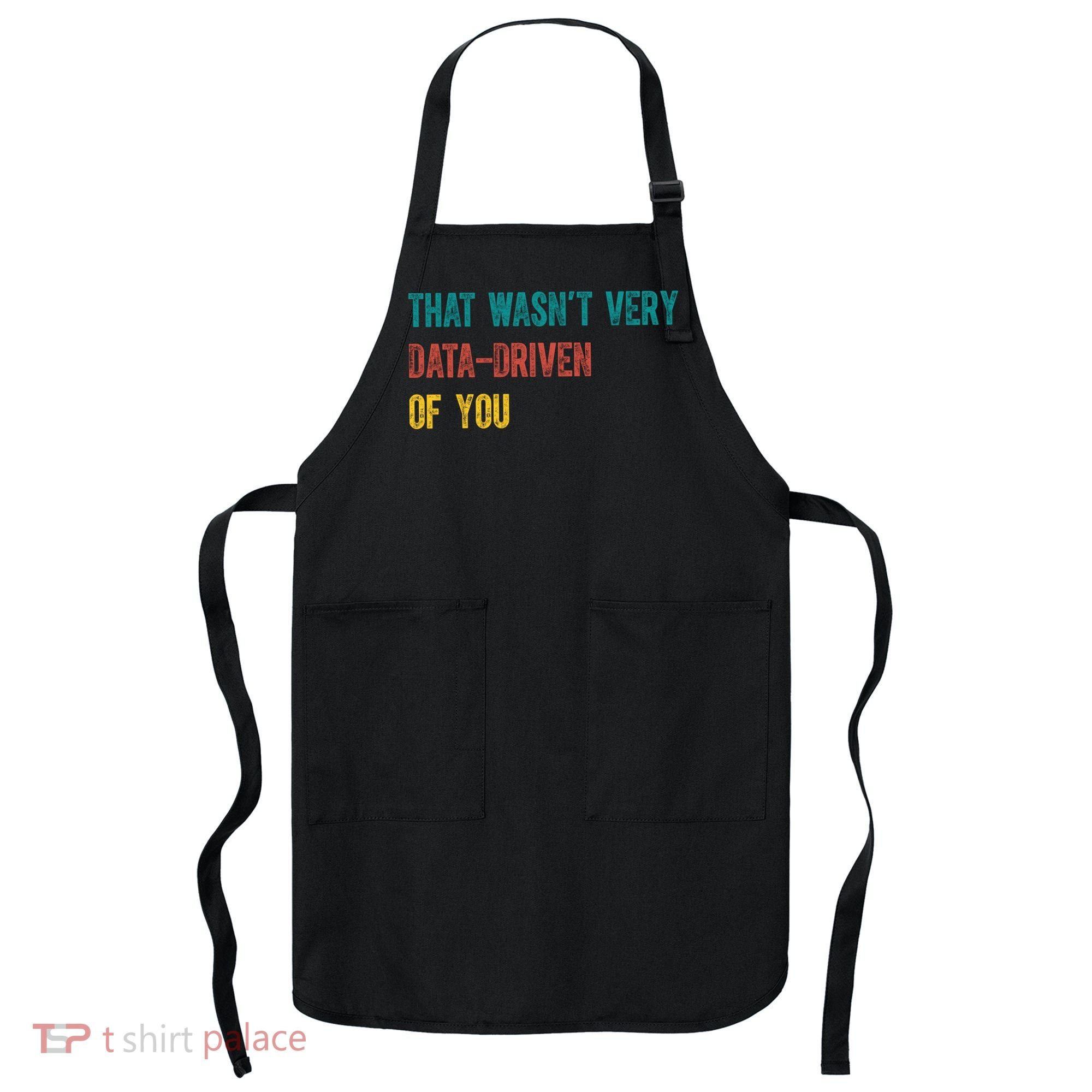 That Wasn’T Very Data Driven Of You Apron