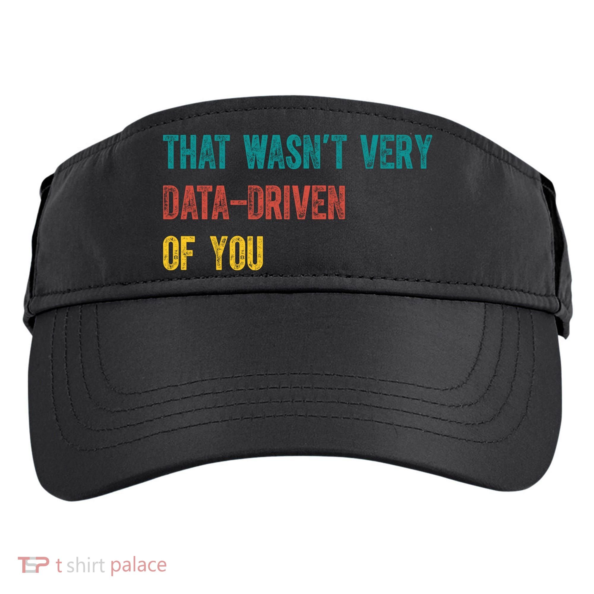 That Wasn’T Very Data Driven Of You Adult Drive Performance Visor