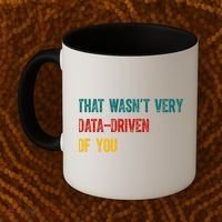 That Wasn’T Very Data Driven Of You Coffee Mug thumb 2