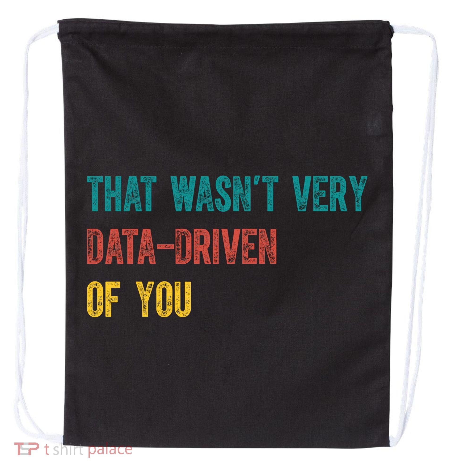 That Wasn’T Very Data Driven Of You Drawstring Bag