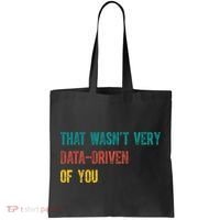 That Wasn’T Very Data Driven Of You Tote Bag thumb 0