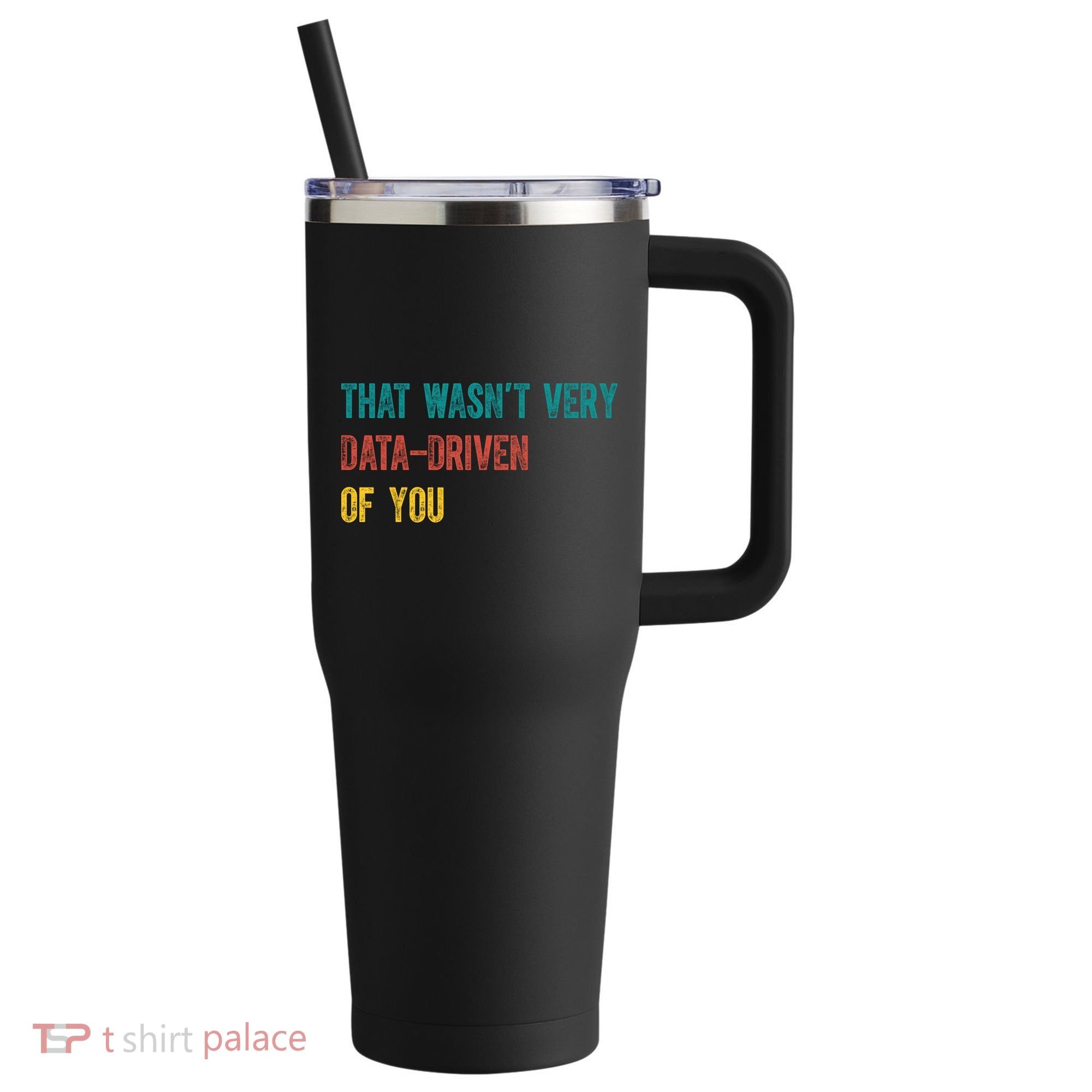 That Wasn’T Very Data Driven Of You 40oz Vacuum Insulated Stainless Steel Travel Tumbler