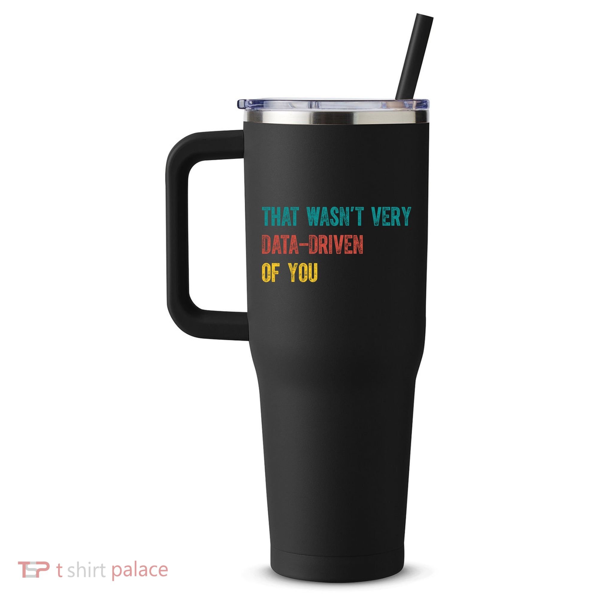 That Wasn’T Very Data Driven Of You 40oz Vacuum Insulated Stainless Steel Travel Tumbler