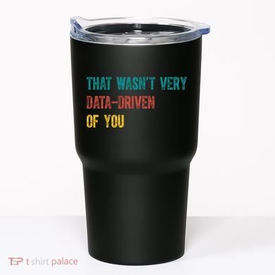That Wasn’T Very Data Driven Of You Tumbler