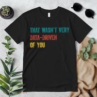 That Wasn’T Very Data Driven Of You Premium T-Shirt thumb 2