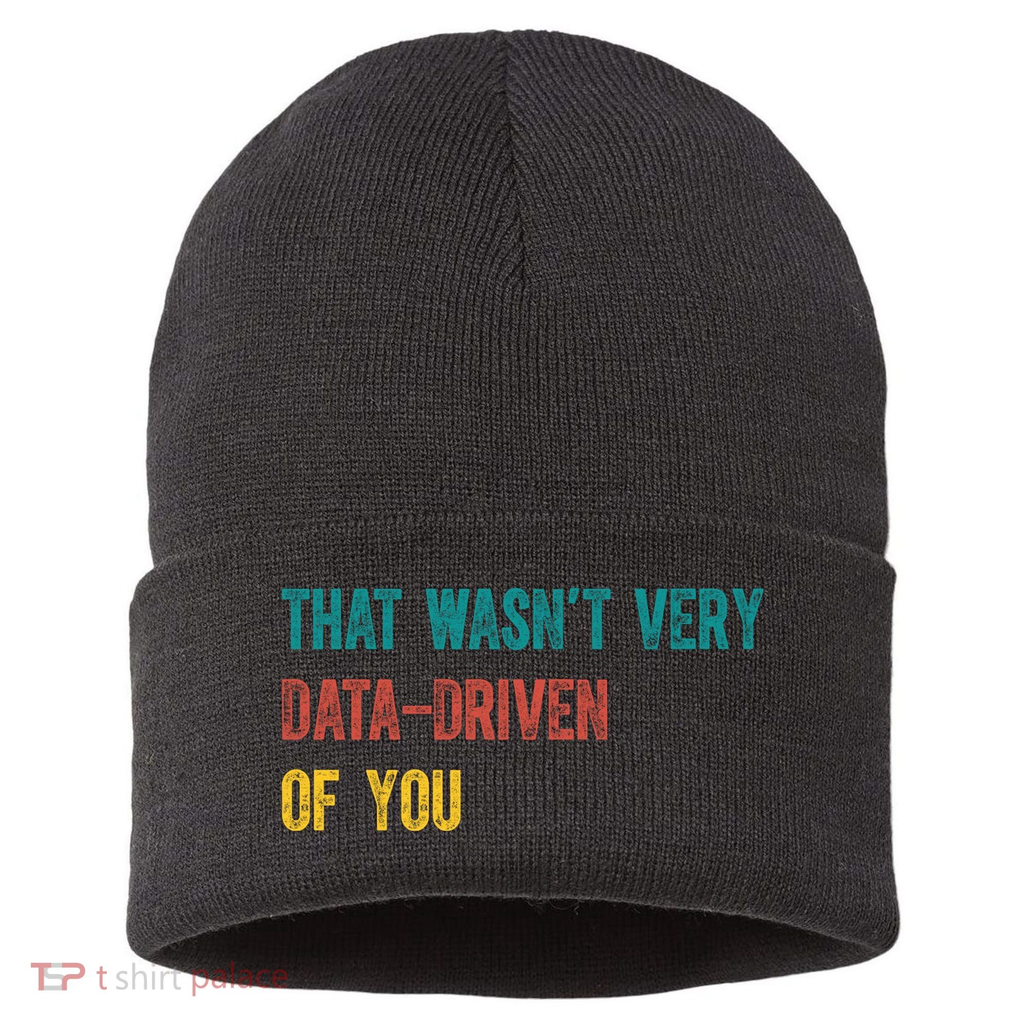 That Wasn’T Very Data Driven Of You Sustainable Knit Beanie