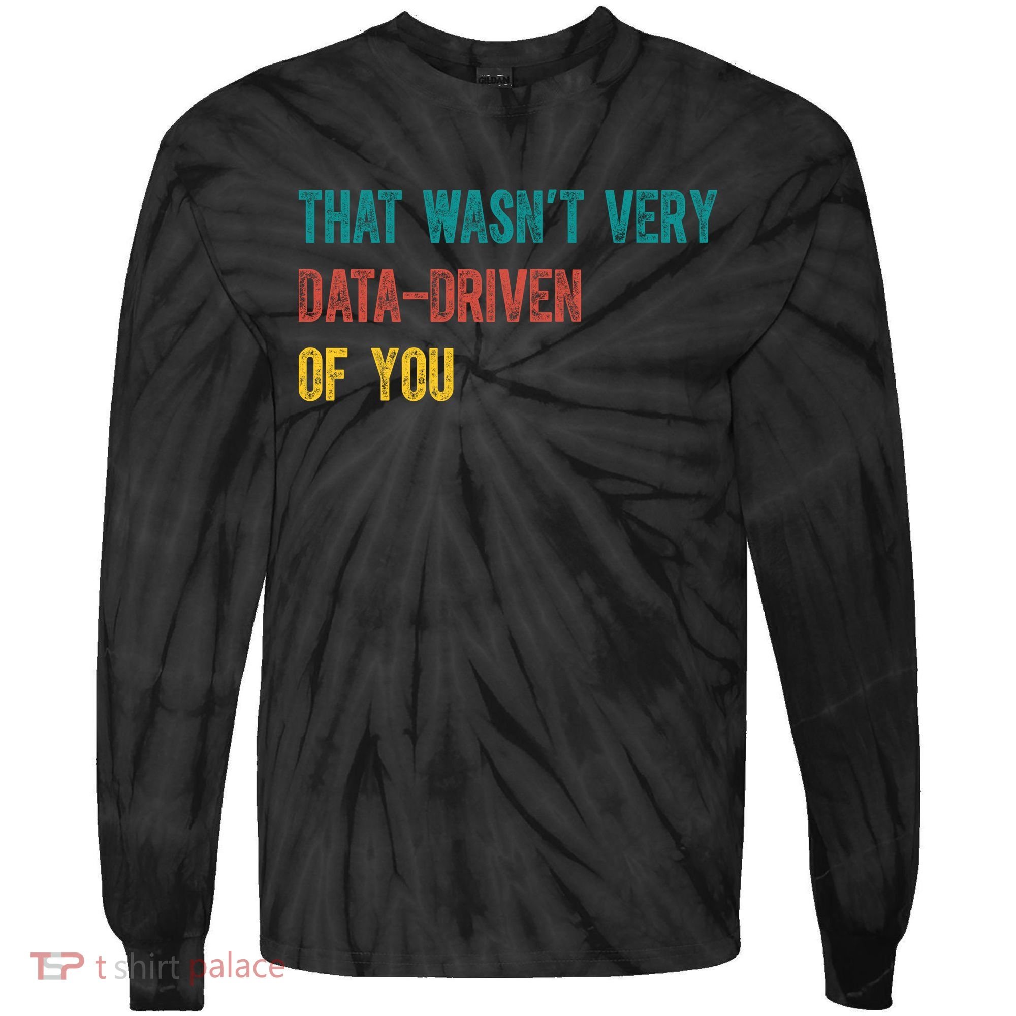 That Wasn’T Very Data Driven Of You Tie-Dye Long Sleeve Shirt