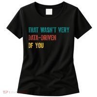 That Wasn’T Very Data Driven Of You Women's T-Shirt thumb 0