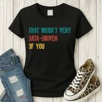 That Wasn’T Very Data Driven Of You Women's T-Shirt thumb 3