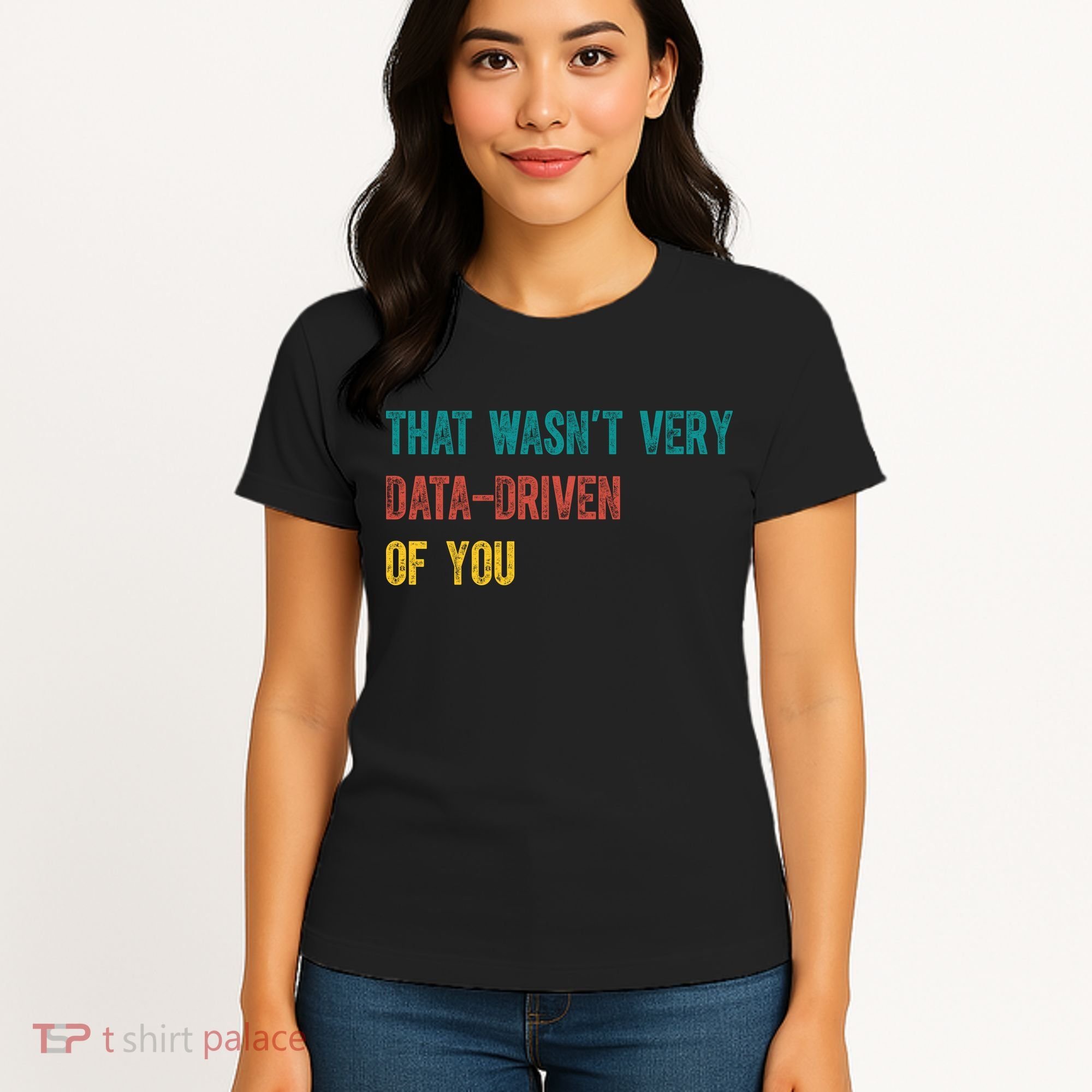 That Wasn’T Very Data Driven Of You Women's T-Shirt