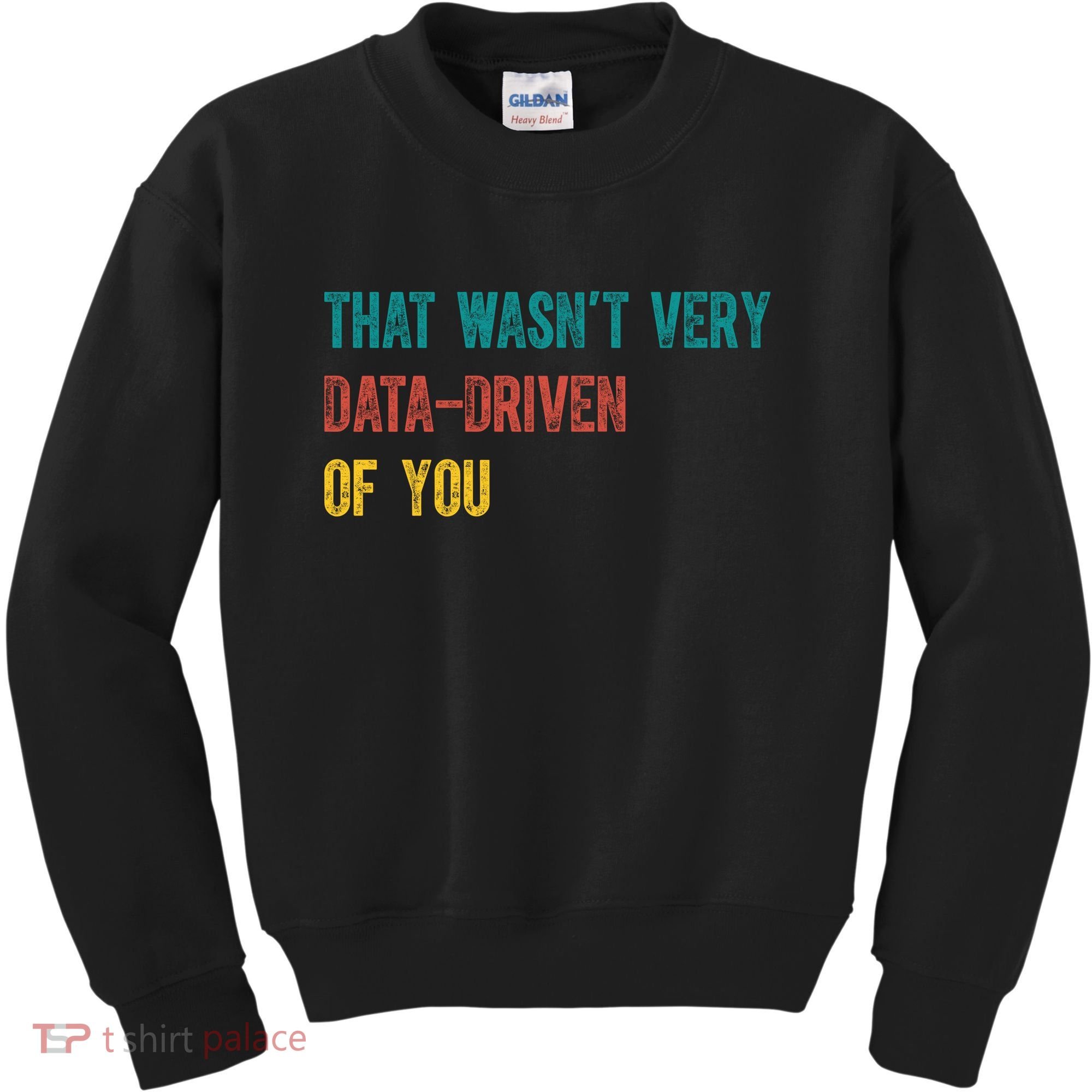 That Wasn’T Very Data Driven Of You Kids Sweatshirt