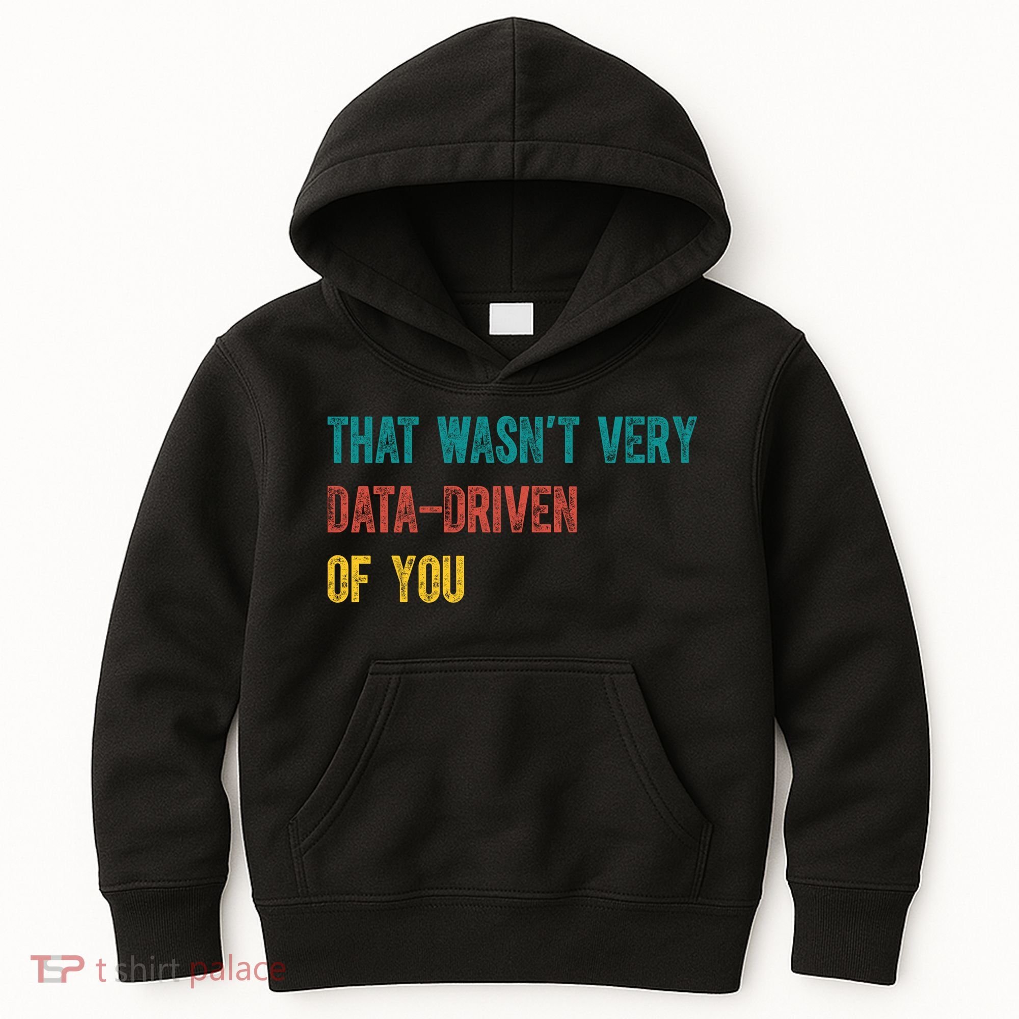 That Wasn’T Very Data Driven Of You Kids Hoodie