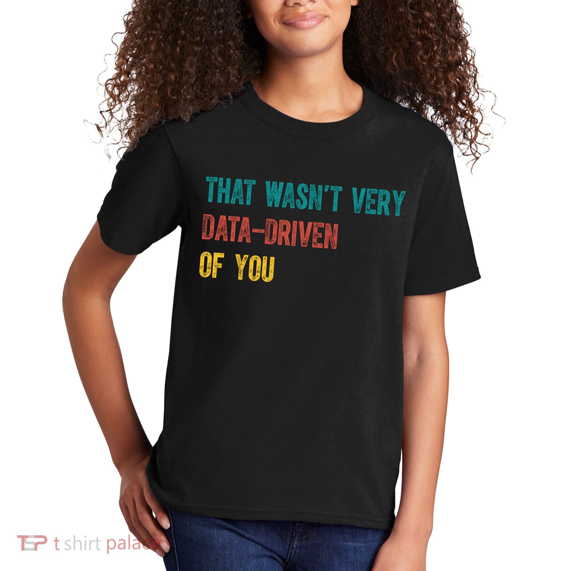 That Wasn’T Very Data Driven Of You Kids T-Shirt