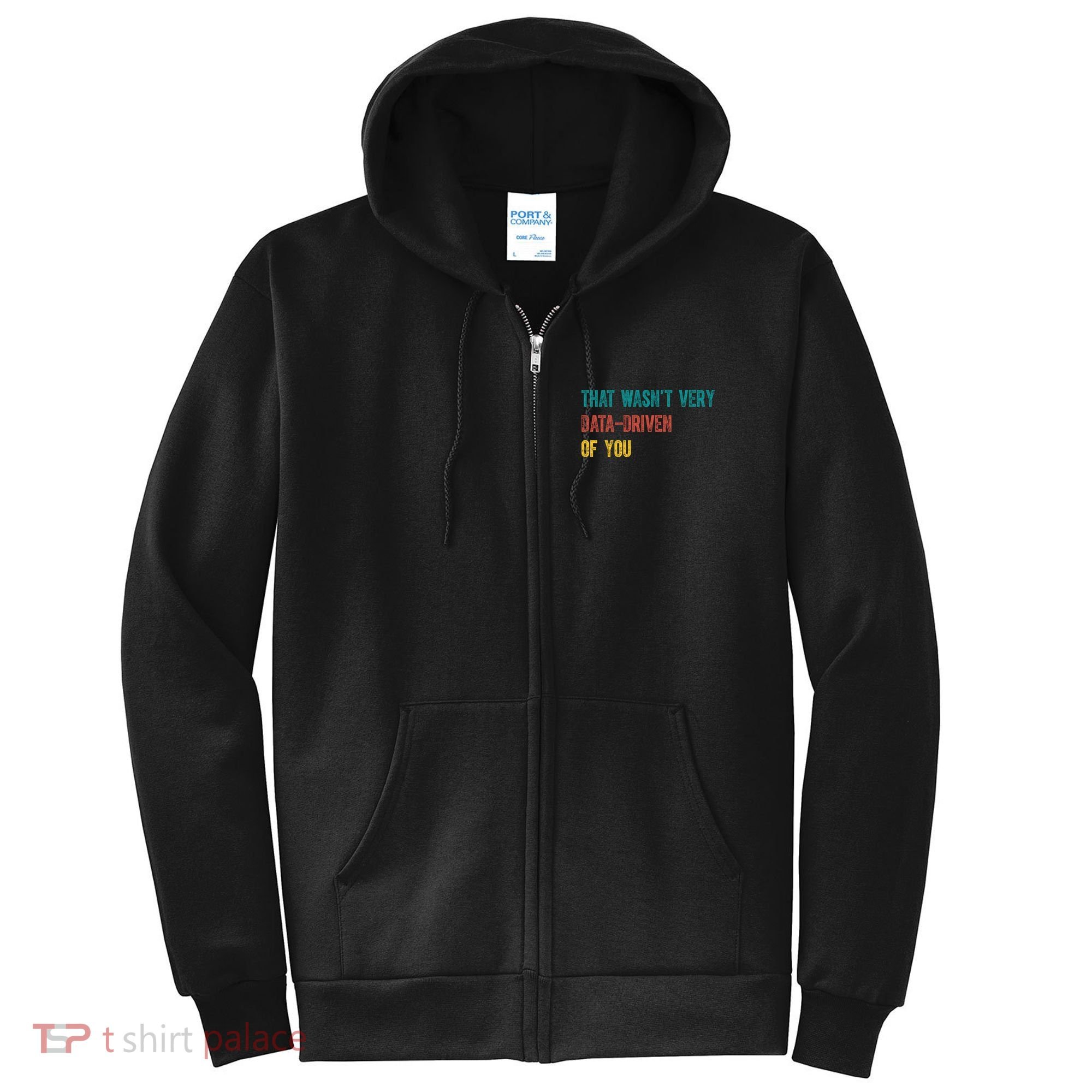 That Wasn’T Very Data Driven Of You Full Zip Hoodie