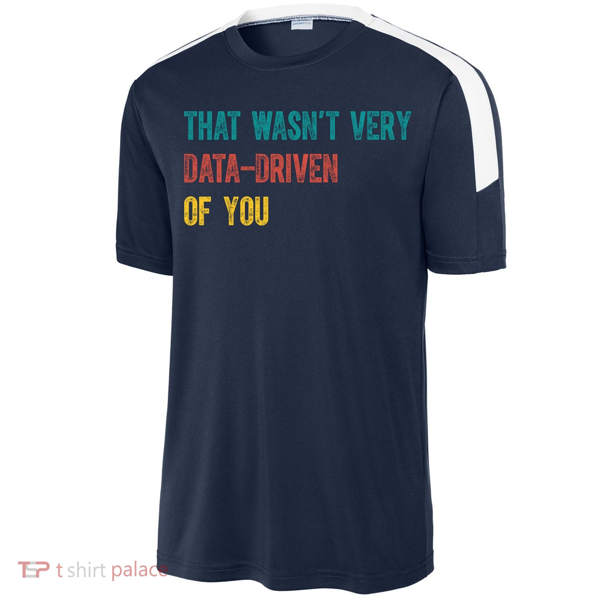 That Wasn’T Very Data Driven Of You Sport-Tek Competitor United Soccer Jersey