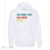 That Wasn’T Very Data Driven Of You Comfort Colors Garment-Dyed Hooded Sweatshirt thumb 0