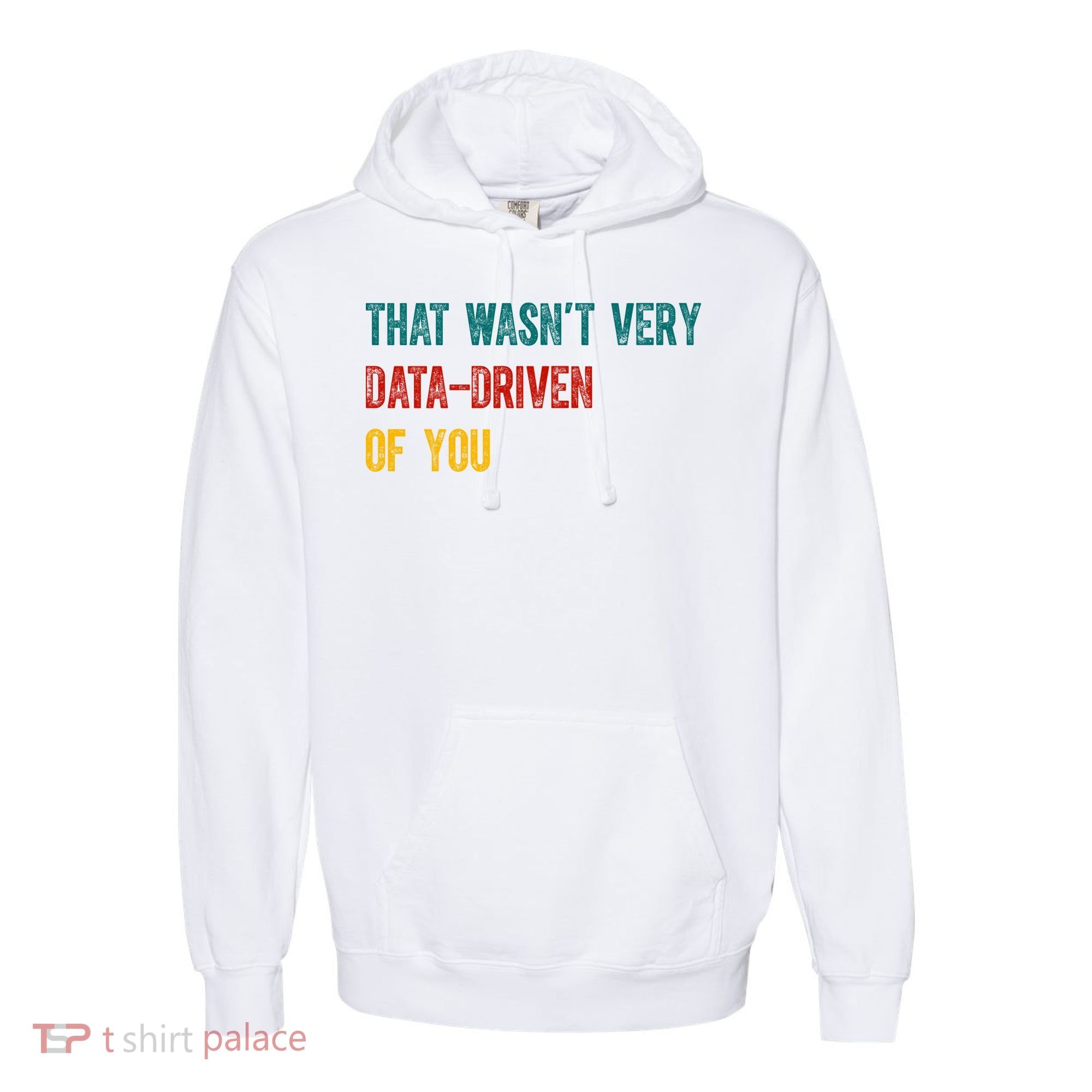 That Wasn’T Very Data Driven Of You Comfort Colors Garment-Dyed Hooded Sweatshirt