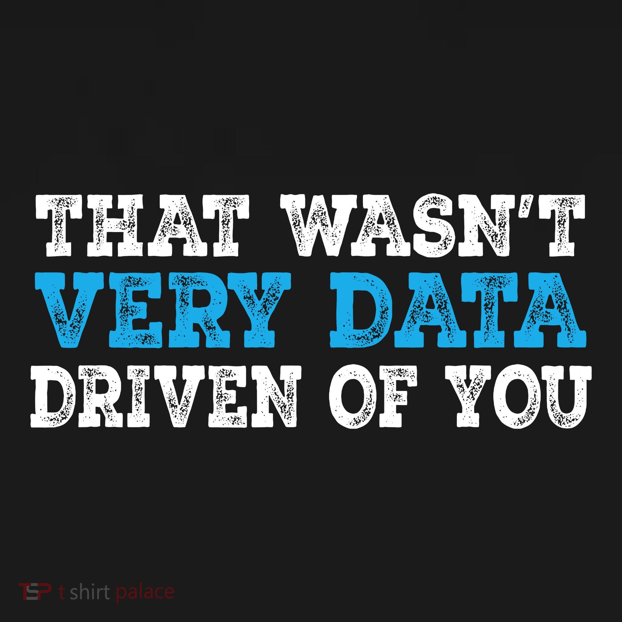 That WasnT Very Data Driven Of You Funny Data Analyst Long Sleeve Shirt