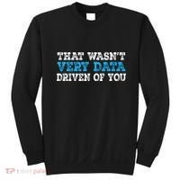 That WasnT Very Data Driven Of You Funny Data Analyst Sweatshirt thumb 0