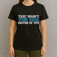 That WasnT Very Data Driven Of You Funny Data Analyst T-Shirt thumb 4