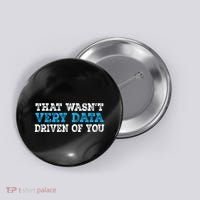 That WasnT Very Data Driven Of You Funny Data Analyst Button thumb 0